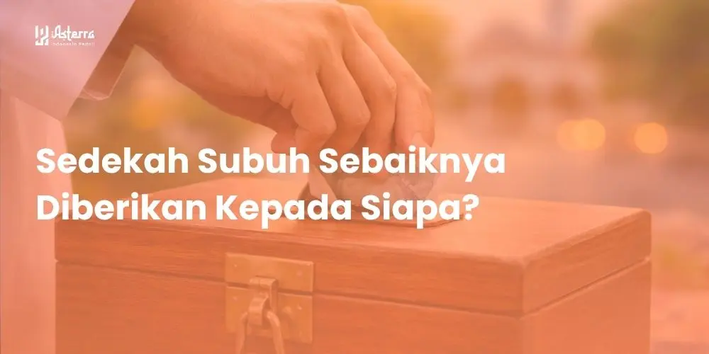 Sedekah Subuh Sebaiknya Diberikan Kepada Siapa?